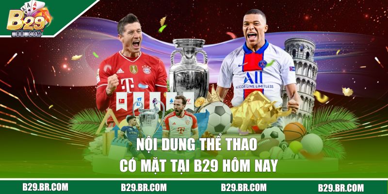 Nội dung thể thao có mặt tại B29 hôm nay